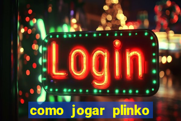 como jogar plinko esporte da sorte