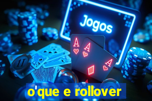 o'que e rollover