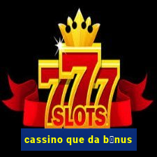 cassino que da b么nus