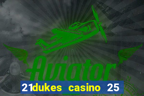 21dukes casino 25 free spins