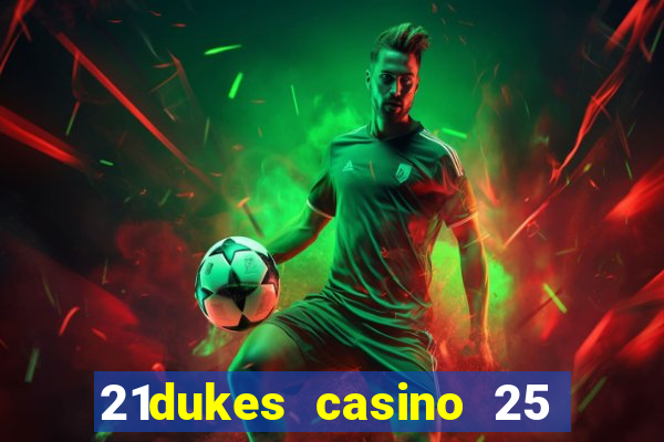 21dukes casino 25 free spins