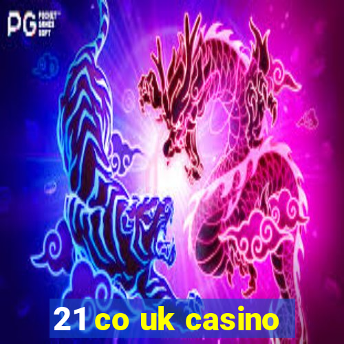 21 co uk casino