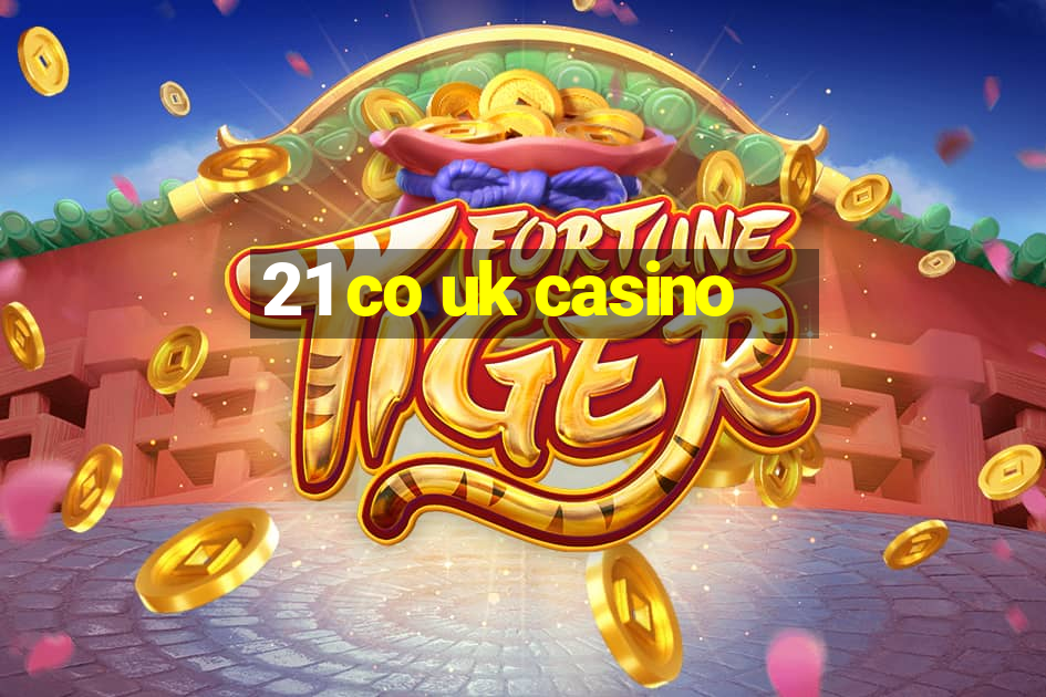 21 co uk casino