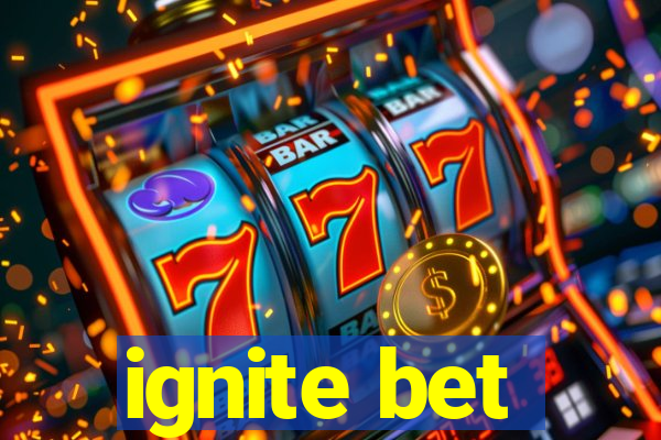 ignite bet