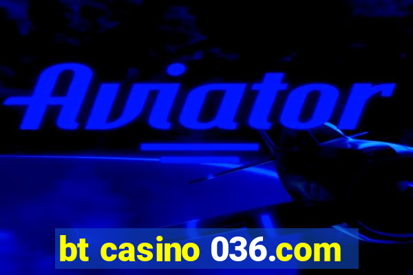 bt casino 036.com