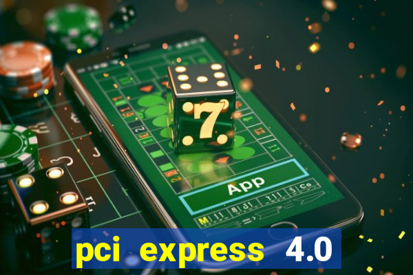 pci express 4.0 x16 slot