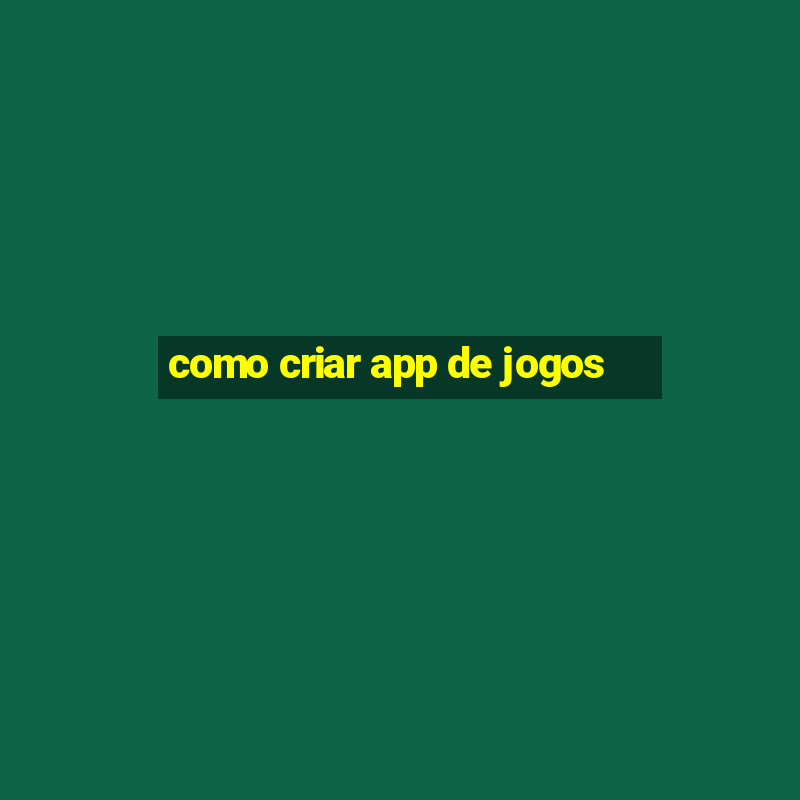 como criar app de jogos