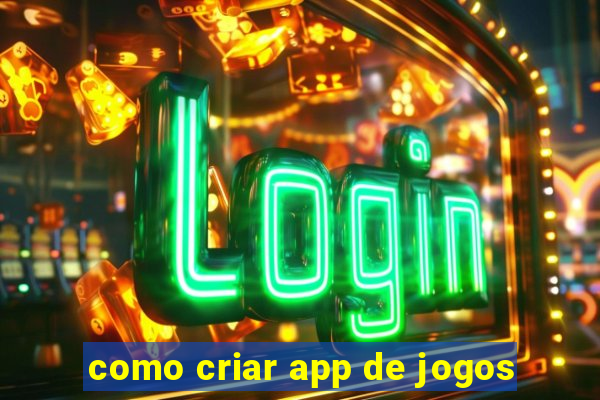 como criar app de jogos