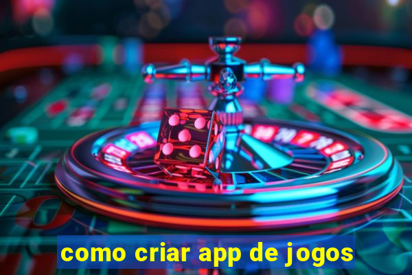 como criar app de jogos