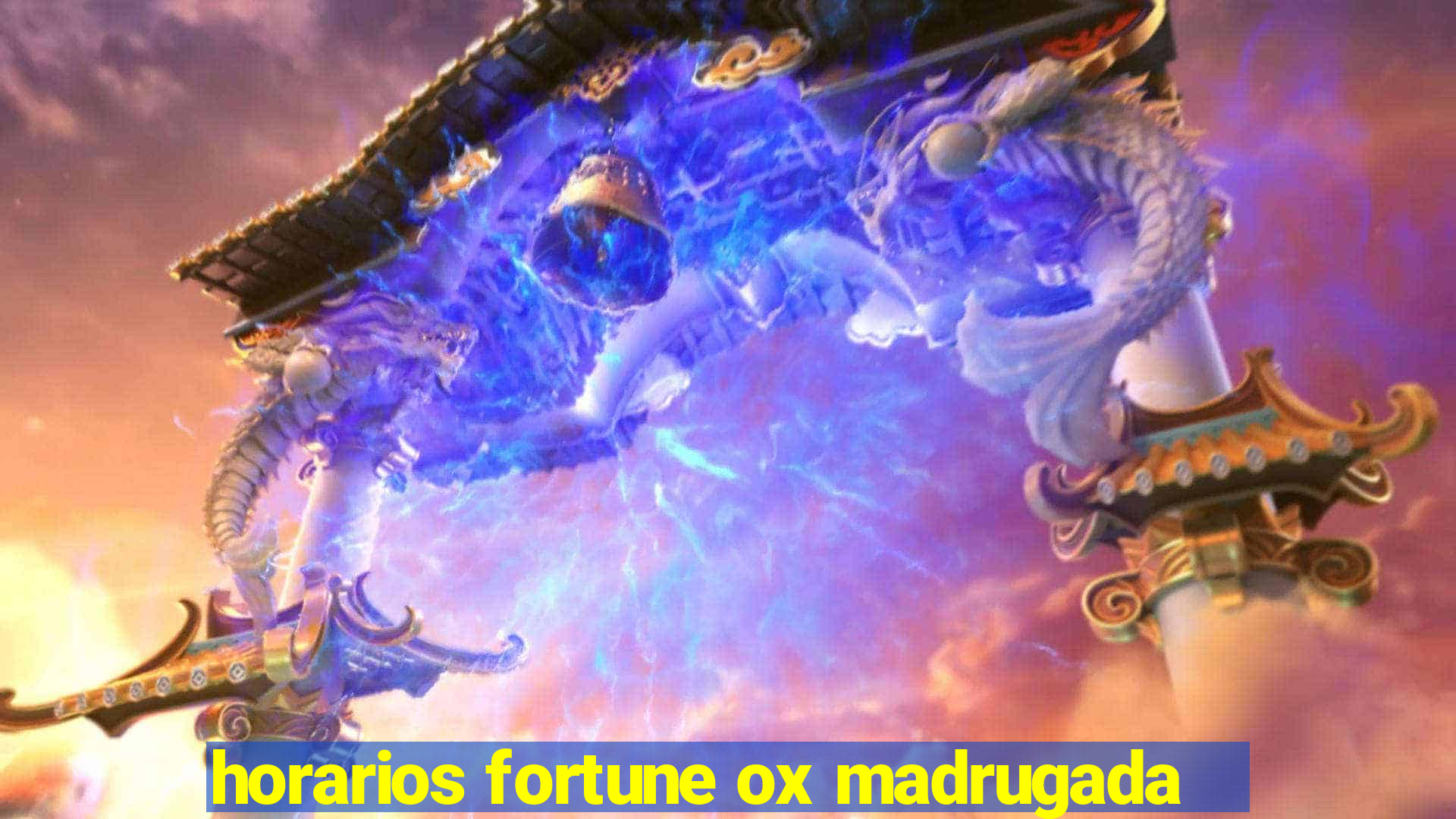 horarios fortune ox madrugada