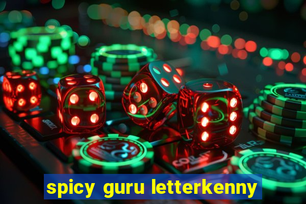 spicy guru letterkenny