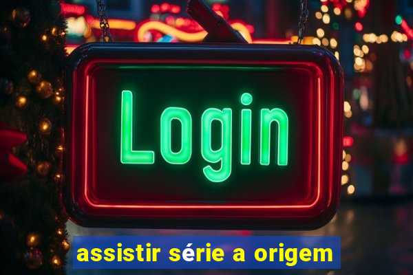 assistir série a origem