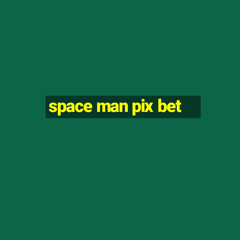 space man pix bet