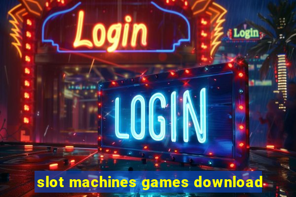 slot machines games download