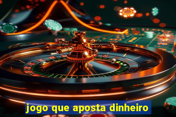 jogo que aposta dinheiro