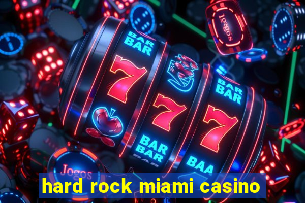 hard rock miami casino