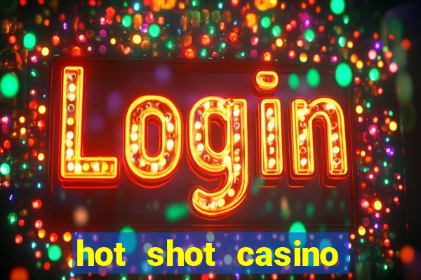 hot shot casino slot games