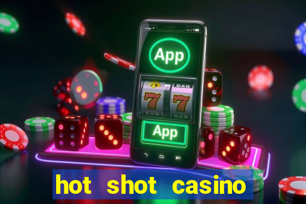 hot shot casino slot games