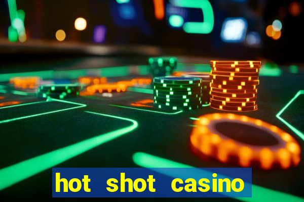 hot shot casino slot games