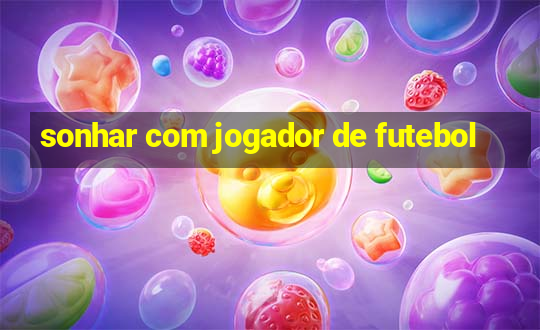 sonhar com jogador de futebol