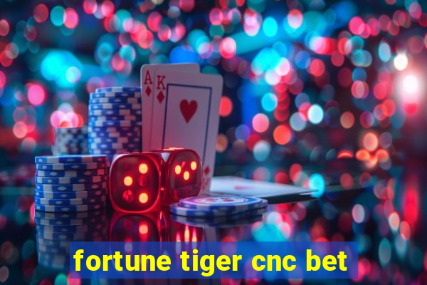 fortune tiger cnc bet