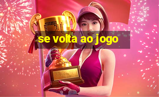 se volta ao jogo