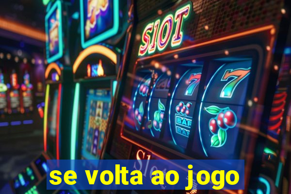 se volta ao jogo