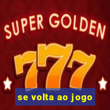 se volta ao jogo