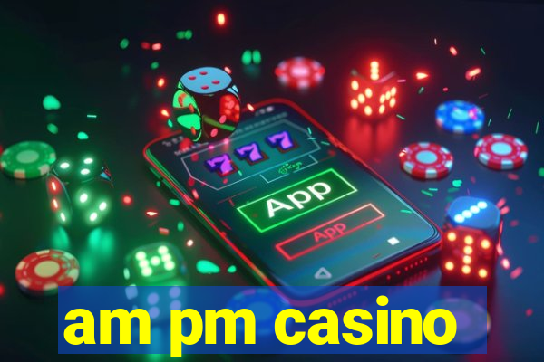 am pm casino