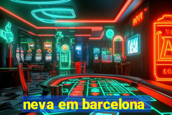 neva em barcelona