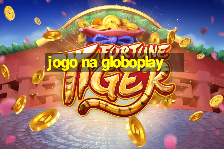 jogo na globoplay