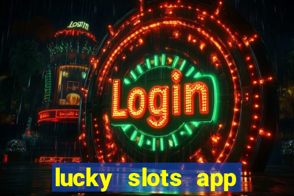 lucky slots app real money