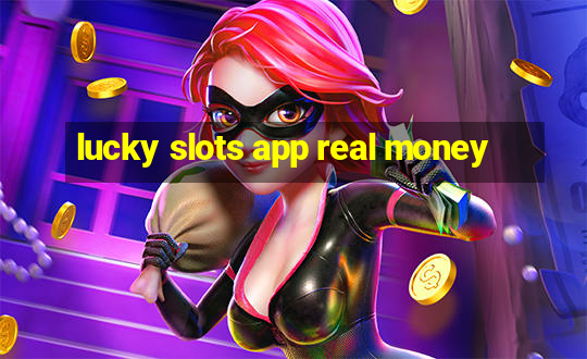 lucky slots app real money