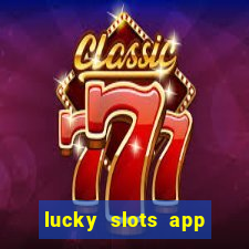 lucky slots app real money