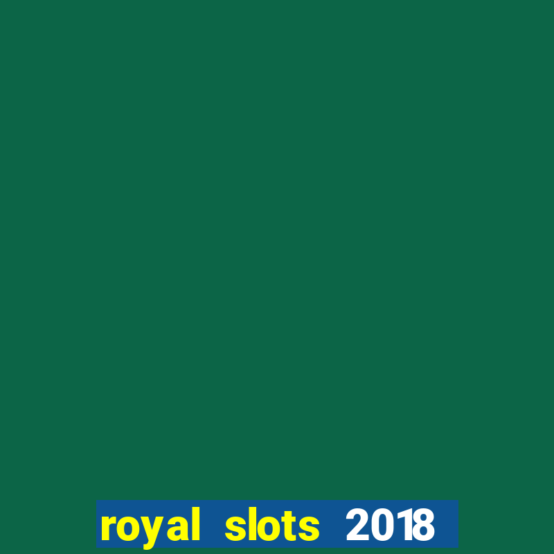 royal slots 2018 pop slot fun