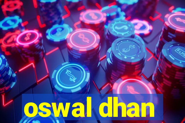 oswal dhan