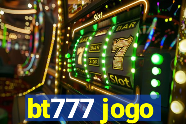 bt777 jogo