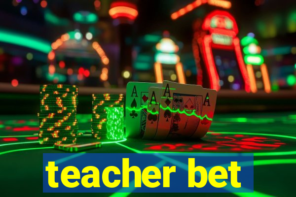 teacher bet