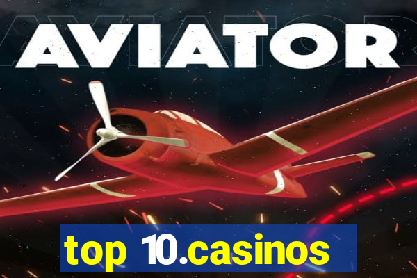 top 10.casinos