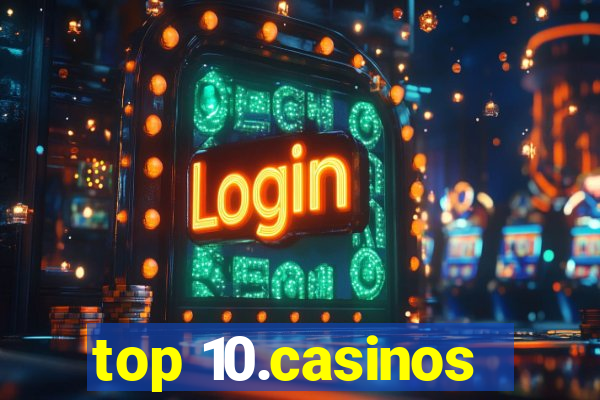 top 10.casinos