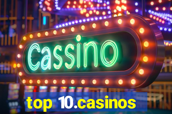 top 10.casinos