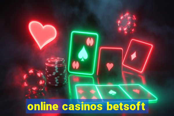 online casinos betsoft