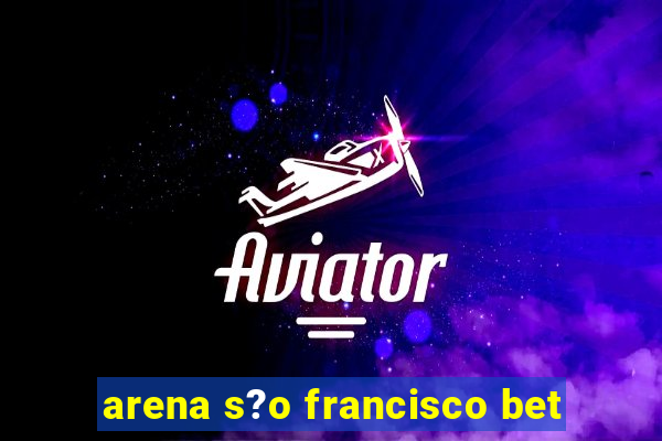 arena s?o francisco bet