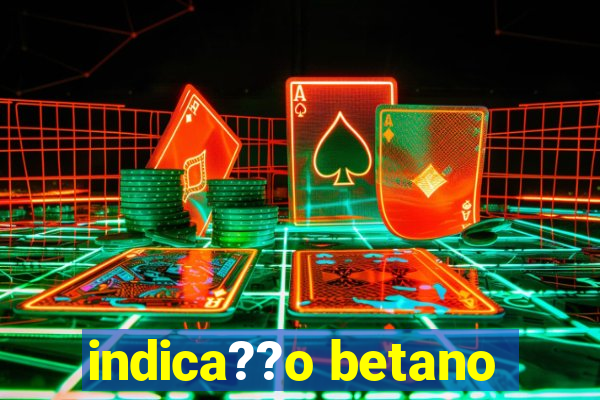 indica??o betano