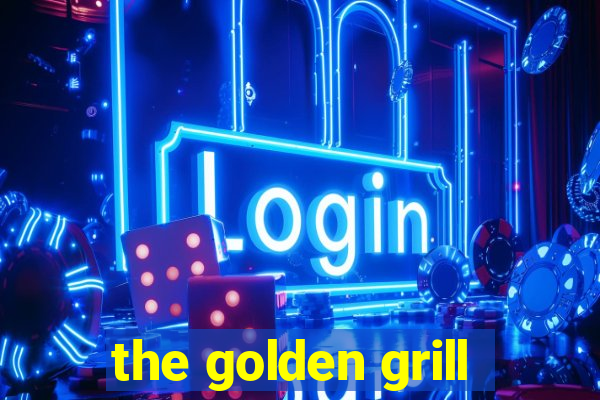 the golden grill