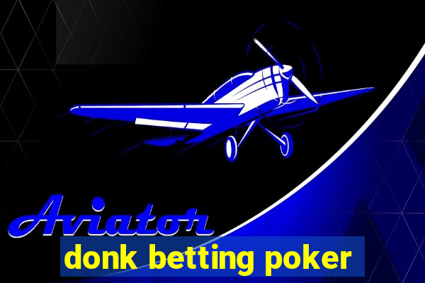 donk betting poker