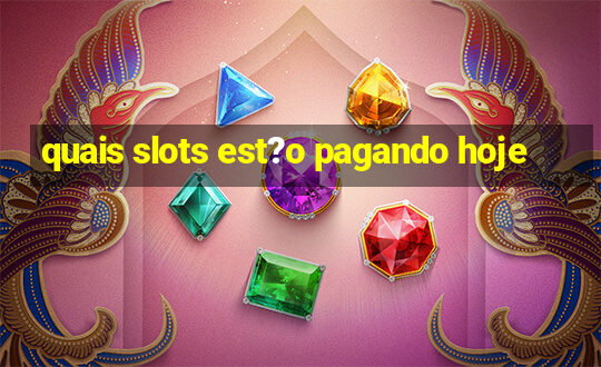 quais slots est?o pagando hoje