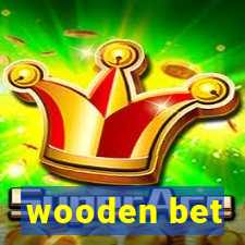 wooden bet