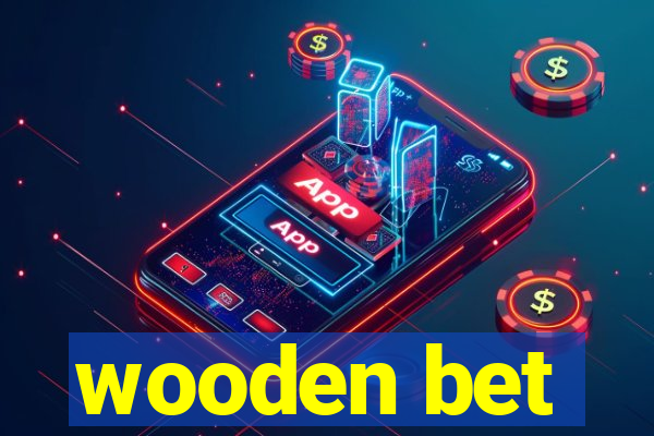 wooden bet