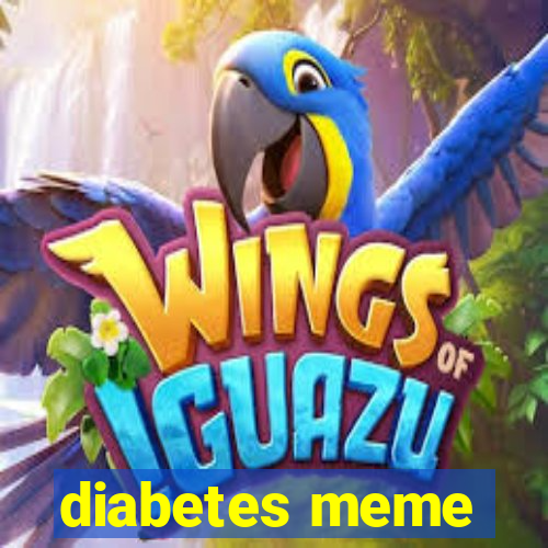 diabetes meme